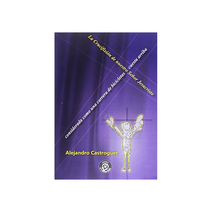 Crucifixion de Nuestro Señor Jesucristo considerada como una carrera de bicicletas cuesta arriba